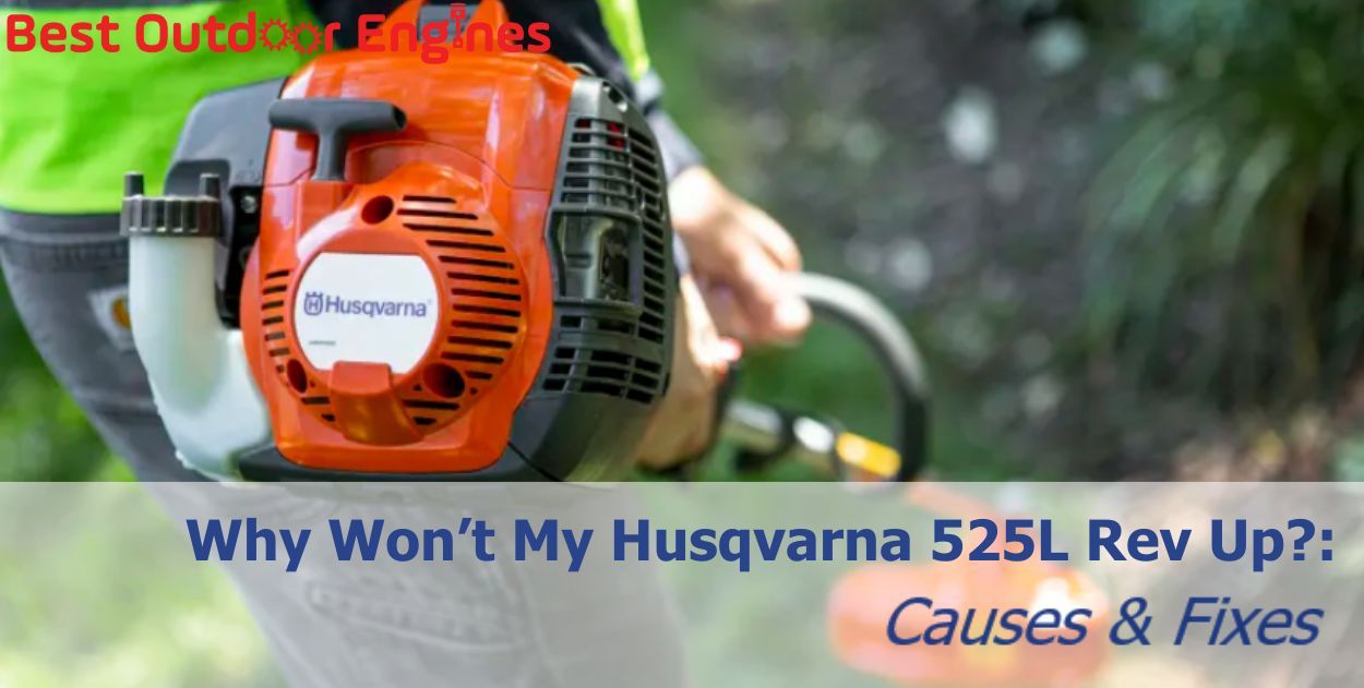 Why Won’t My Husqvarna 525L Rev Up? Causes & Fixes Why Won’t My Husqvarna 525L Rev Up? Causes & Fixes